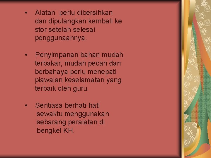  • Alatan perlu dibersihkan dipulangkan kembali ke stor setelah selesai penggunaannya. • Penyimpanan