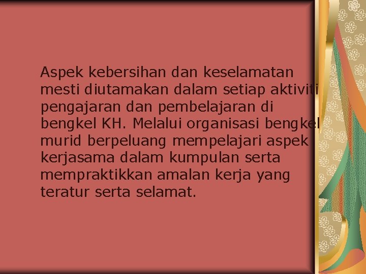 Aspek kebersihan dan keselamatan mesti diutamakan dalam setiap aktiviti pengajaran dan pembelajaran di bengkel