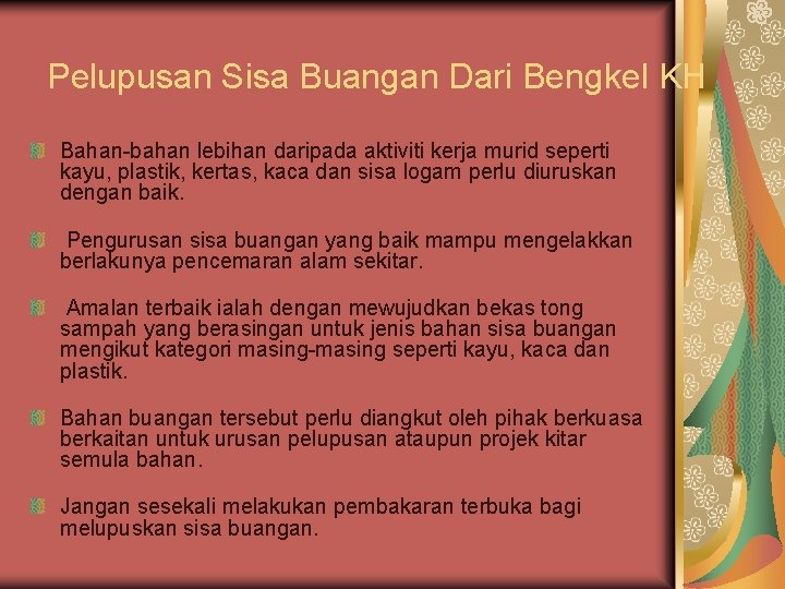 Pelupusan Sisa Buangan Dari Bengkel KH Bahan-bahan lebihan daripada aktiviti kerja murid seperti kayu,