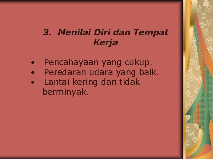 3. Menilai Diri dan Tempat Kerja • • • Pencahayaan yang cukup. Peredaran udara