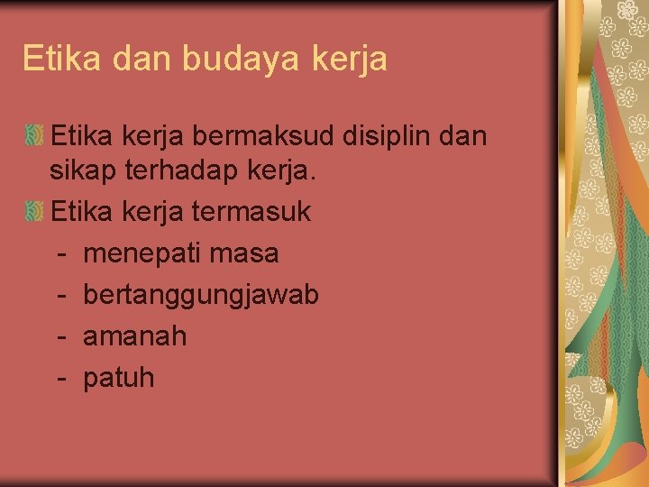 Etika dan budaya kerja Etika kerja bermaksud disiplin dan sikap terhadap kerja. Etika kerja