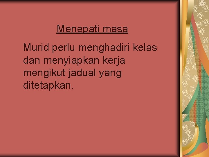 Menepati masa Murid perlu menghadiri kelas dan menyiapkan kerja mengikut jadual yang ditetapkan. 