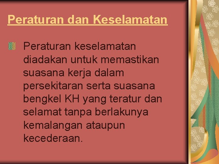 Peraturan dan Keselamatan Peraturan keselamatan diadakan untuk memastikan suasana kerja dalam persekitaran serta suasana