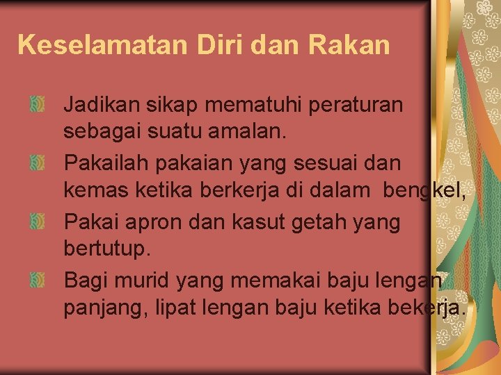 Keselamatan Diri dan Rakan Jadikan sikap mematuhi peraturan sebagai suatu amalan. Pakailah pakaian yang