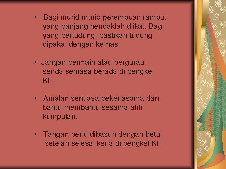  • Bagi murid-murid perempuan, rambut yang panjang hendaklah diikat. Bagi yang bertudung, pastikan