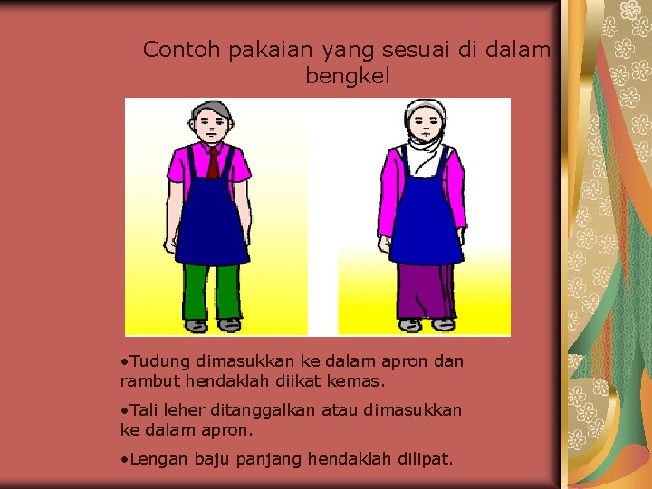 Contoh pakaian yang sesuai di dalam bengkel • Tudung dimasukkan ke dalam apron dan