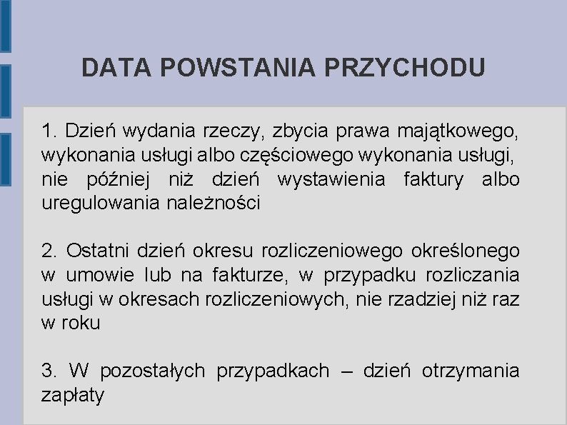 DATA POWSTANIA PRZYCHODU 1. Dzień wydania rzeczy, zbycia prawa majątkowego, wykonania usługi albo częściowego