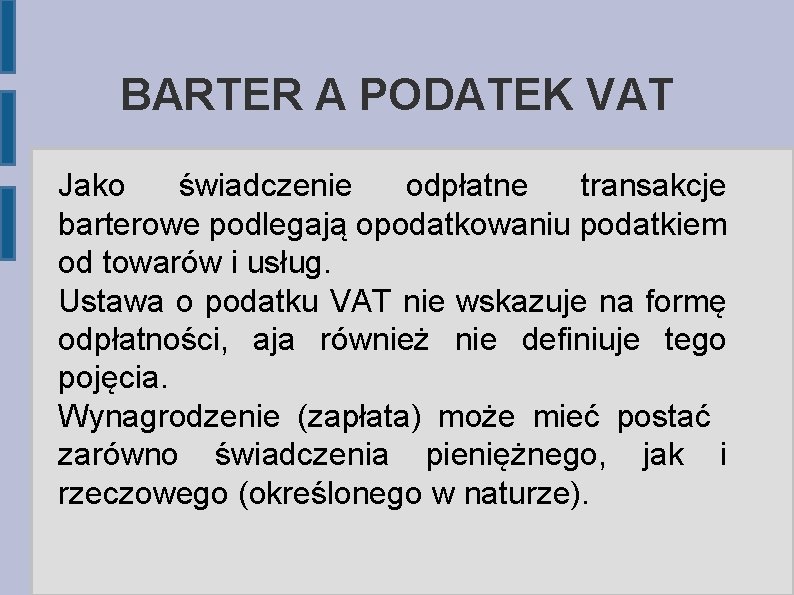 BARTER A PODATEK VAT Jako świadczenie odpłatne transakcje barterowe podlegają opodatkowaniu podatkiem od towarów