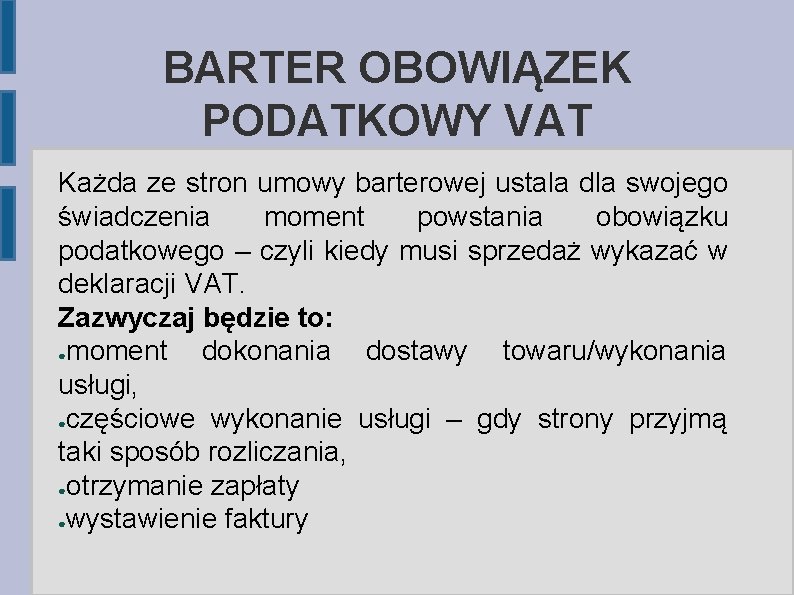 BARTER OBOWIĄZEK PODATKOWY VAT Każda ze stron umowy barterowej ustala dla swojego świadczenia moment