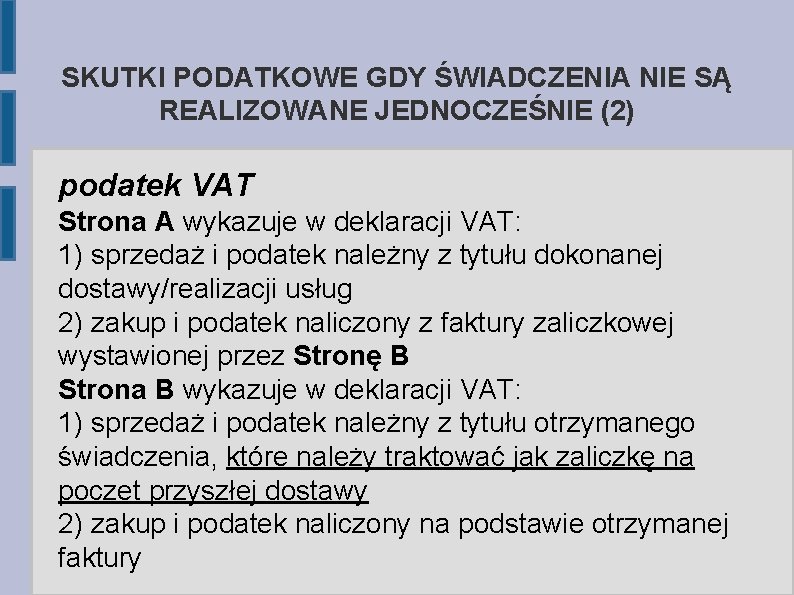 SKUTKI PODATKOWE GDY ŚWIADCZENIA NIE SĄ REALIZOWANE JEDNOCZEŚNIE (2) podatek VAT Strona A wykazuje