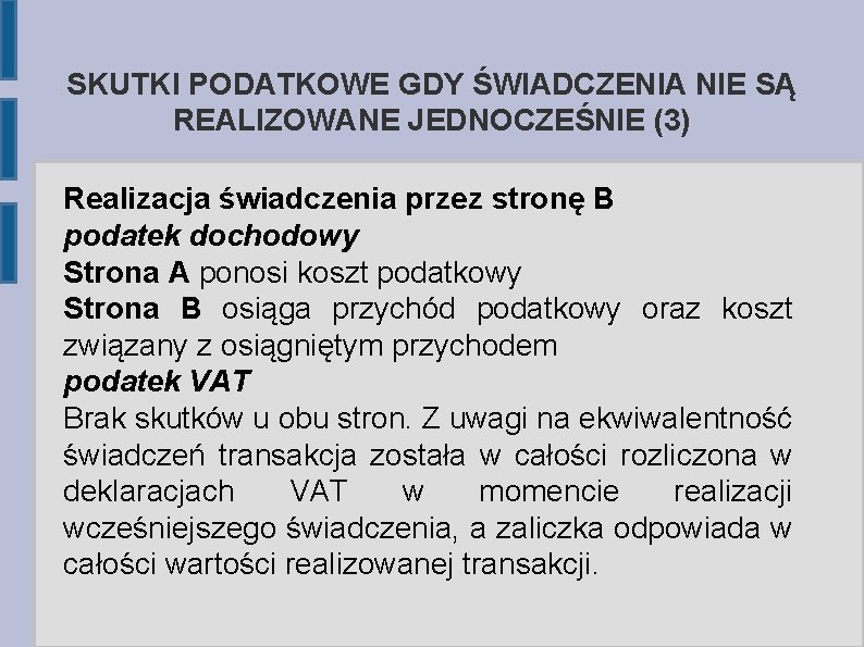 SKUTKI PODATKOWE GDY ŚWIADCZENIA NIE SĄ REALIZOWANE JEDNOCZEŚNIE (3) Realizacja świadczenia przez stronę B
