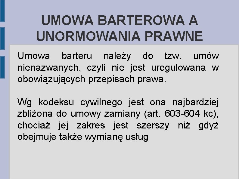 UMOWA BARTEROWA A UNORMOWANIA PRAWNE Umowa barteru należy do tzw. umów nienazwanych, czyli nie