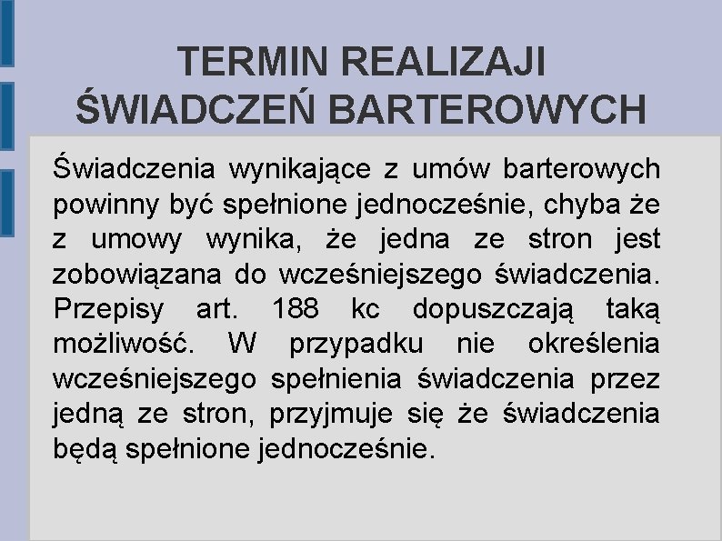 TERMIN REALIZAJI ŚWIADCZEŃ BARTEROWYCH Świadczenia wynikające z umów barterowych powinny być spełnione jednocześnie, chyba