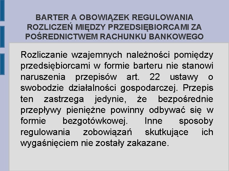 BARTER A OBOWIĄZEK REGULOWANIA ROZLICZEŃ MIĘDZY PRZEDSIĘBIORCAMI ZA POŚREDNICTWEM RACHUNKU BANKOWEGO Rozliczanie wzajemnych należności