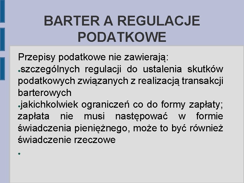 BARTER A REGULACJE PODATKOWE Przepisy podatkowe nie zawierają: ●szczególnych regulacji do ustalenia skutków podatkowych