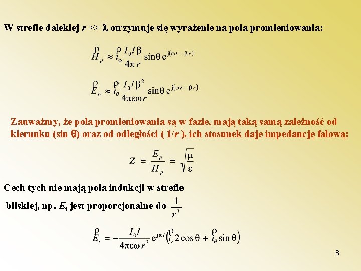W strefie dalekiej r >> otrzymuje się wyrażenie na pola promieniowania: Zauważmy, że pola