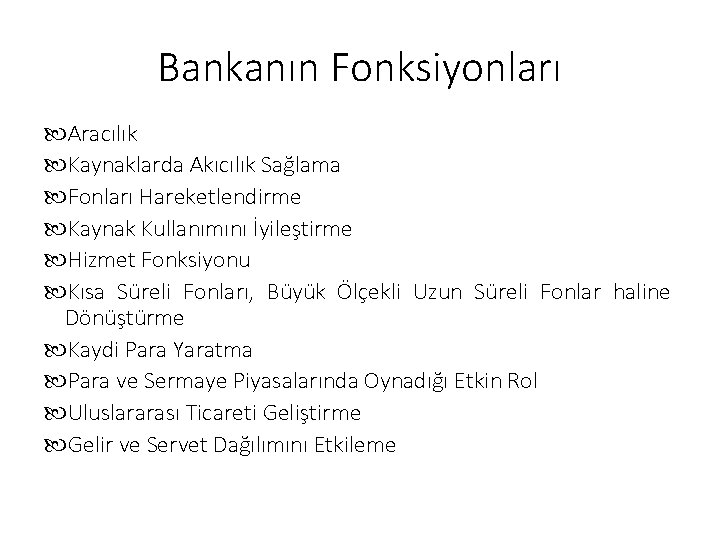 Bankanın Fonksiyonları Aracılık Kaynaklarda Akıcılık Sağlama Fonları Hareketlendirme Kaynak Kullanımını İyileştirme Hizmet Fonksiyonu Kısa