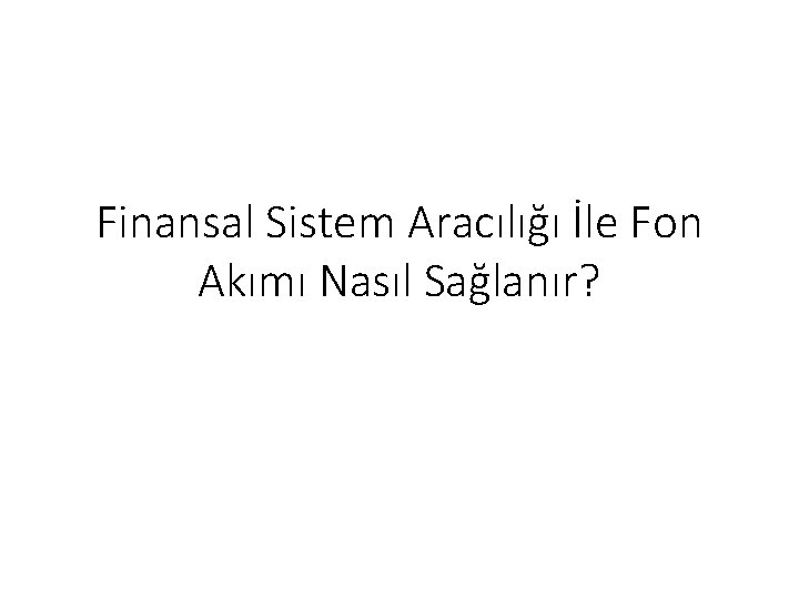 Finansal Sistem Aracılığı İle Fon Akımı Nasıl Sağlanır? 