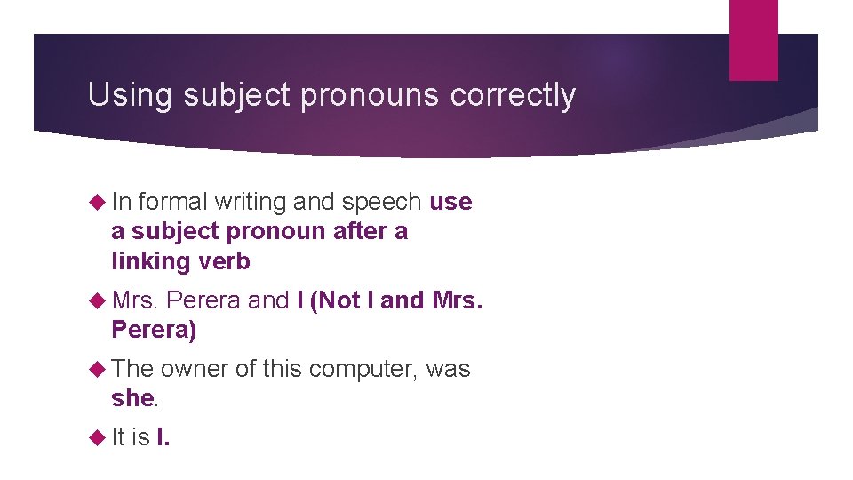 Using subject pronouns correctly In formal writing and speech use a subject pronoun after