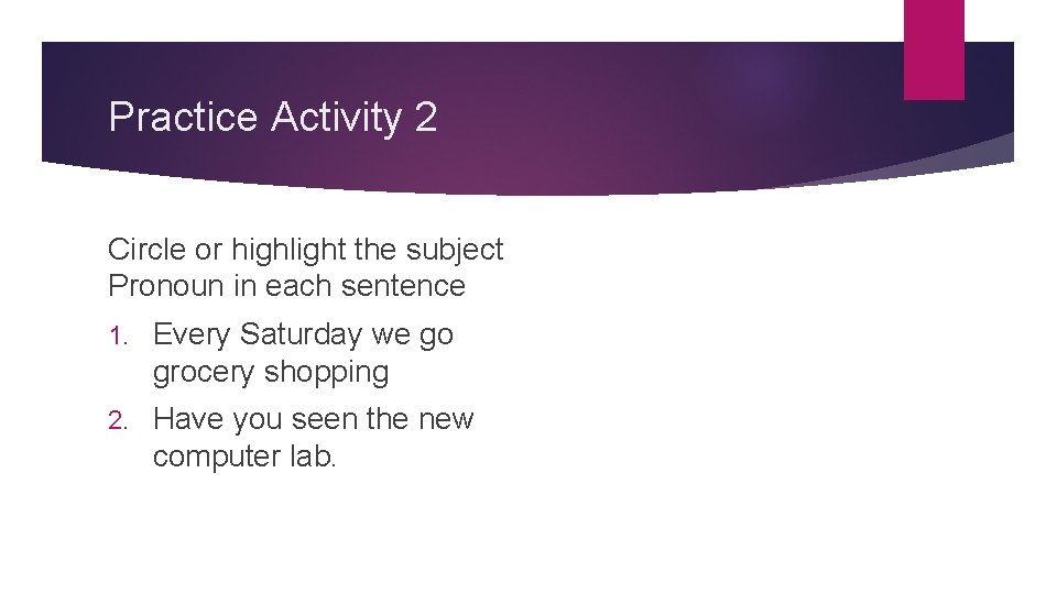 Practice Activity 2 Circle or highlight the subject Pronoun in each sentence 1. Every