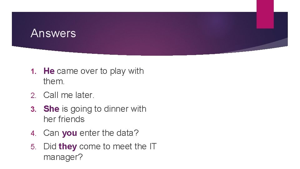 Answers 1. He came over to play with them. 2. Call me later. 3.