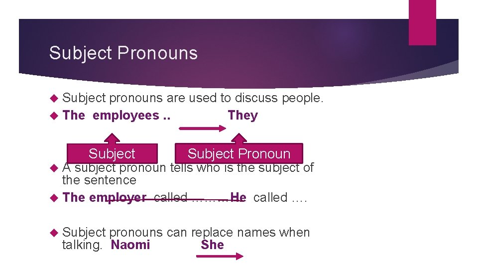 Subject Pronouns Subject pronouns are used to discuss people. The employees. . They A