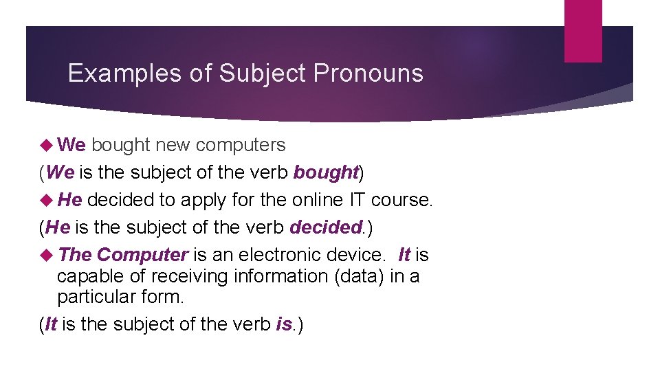 Examples of Subject Pronouns We bought new computers (We is the subject of the