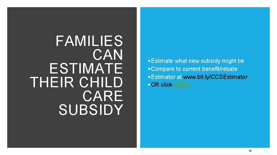 FAMILIES CAN ESTIMATE THEIR CHILD CARE SUBSIDY § Estimate what new subsidy might be