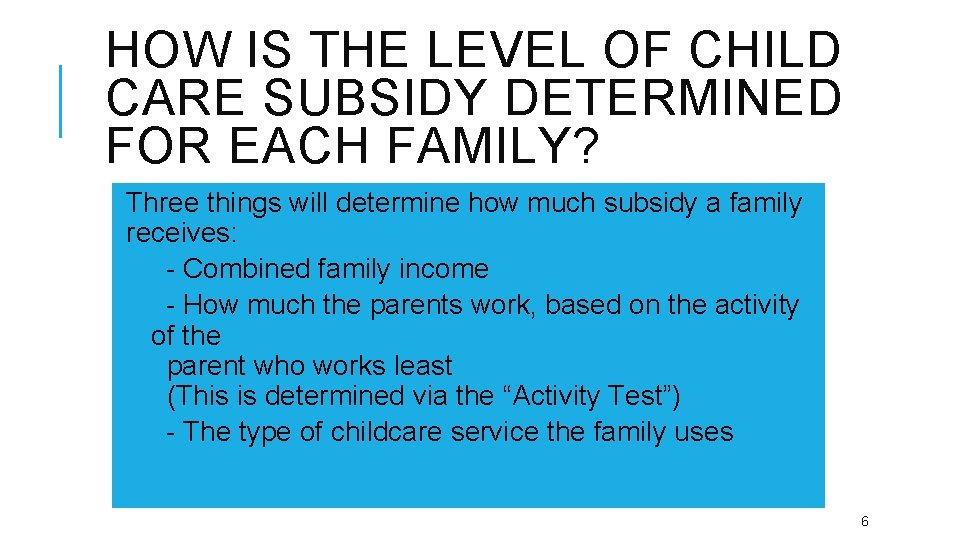 HOW IS THE LEVEL OF CHILD CARE SUBSIDY DETERMINED FOR EACH FAMILY? Three things