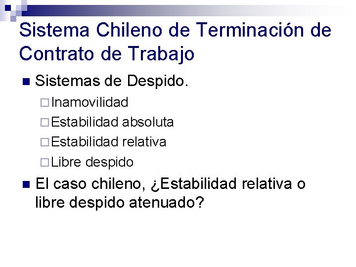 Sistema Chileno de Terminación de Contrato de Trabajo n Sistemas de Despido. ¨ Inamovilidad