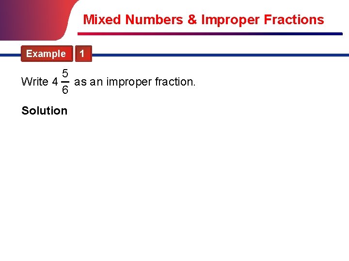 Mixed Numbers & Improper Fractions Example 1 5 Write 4 as an improper fraction.