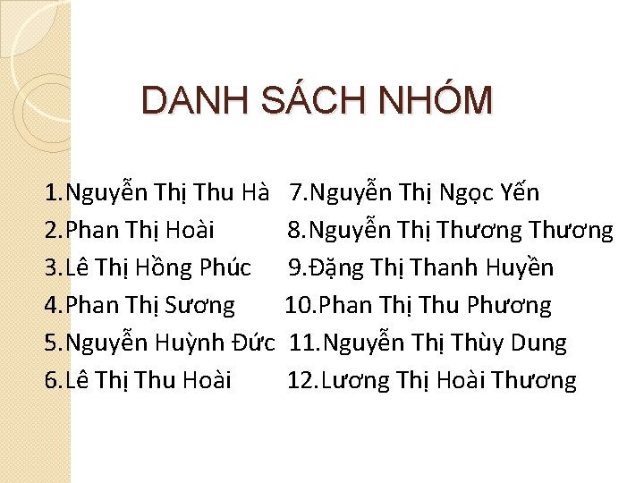 DANH SÁCH NHÓM 1. Nguyễn Thị Thu Hà 2. Phan Thị Hoài 3. Lê