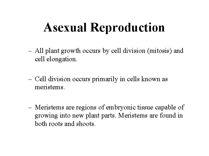 Asexual Reproduction – All plant growth occurs by cell division (mitosis) and cell elongation.