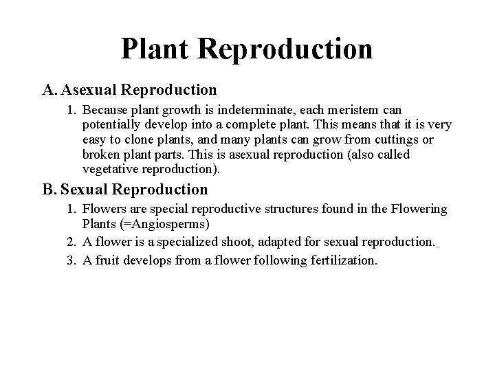 Plant Reproduction A. Asexual Reproduction 1. Because plant growth is indeterminate, each meristem can