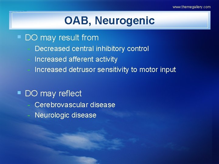 www. themegallery. com OAB, Neurogenic § DO may result from - Decreased central inhibitory