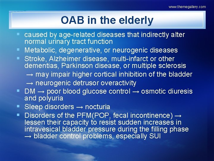 www. themegallery. com OAB in the elderly § caused by age-related diseases that indirectly