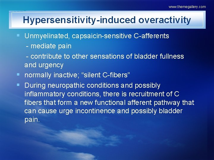 www. themegallery. com Hypersensitivity-induced overactivity § Unmyelinated, capsaicin-sensitive C-afferents - mediate pain - contribute