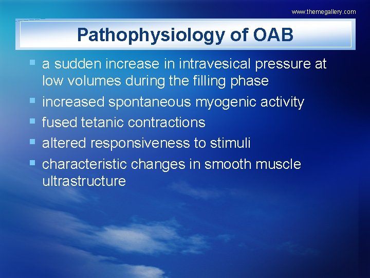 www. themegallery. com Pathophysiology of OAB § a sudden increase in intravesical pressure at