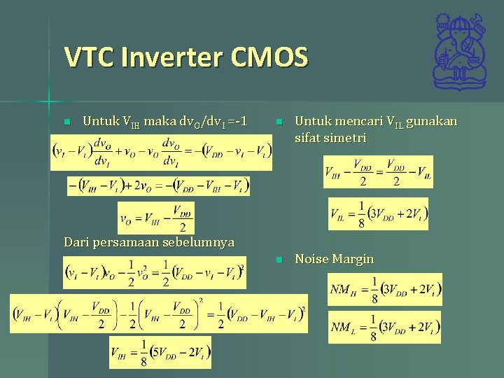 VTC Inverter CMOS n Untuk VIH maka dv. O/dv. I =-1 n Untuk mencari