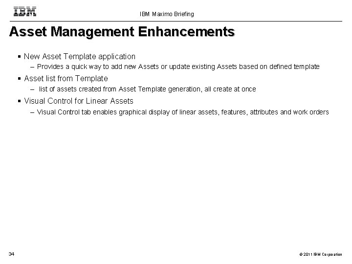 IBM Maximo Briefing Asset Management Enhancements New Asset Template application – Provides a quick