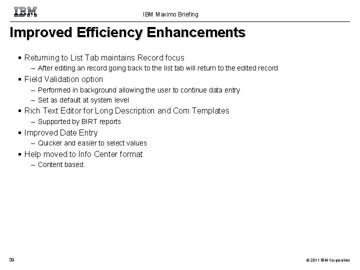 IBM Maximo Briefing Improved Efficiency Enhancements Returning to List Tab maintains Record focus –