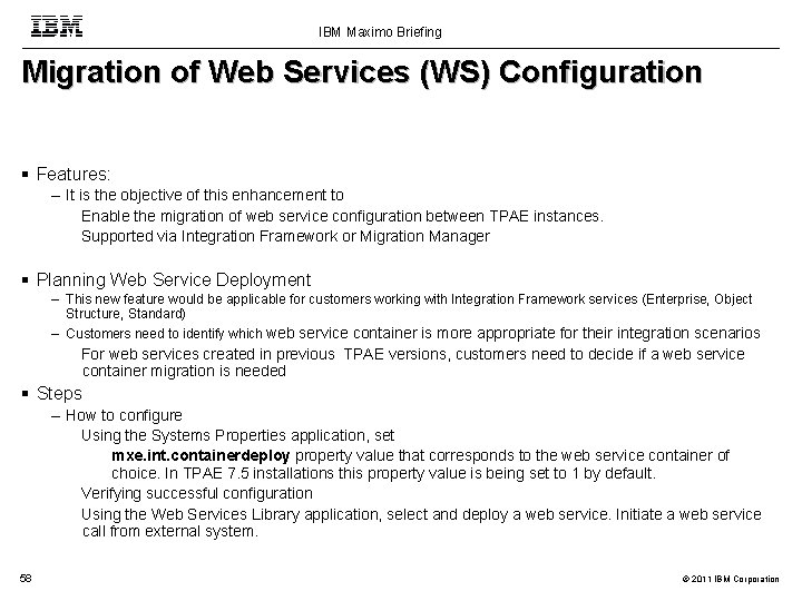 IBM Maximo Briefing Migration of Web Services (WS) Configuration Features: – It is the