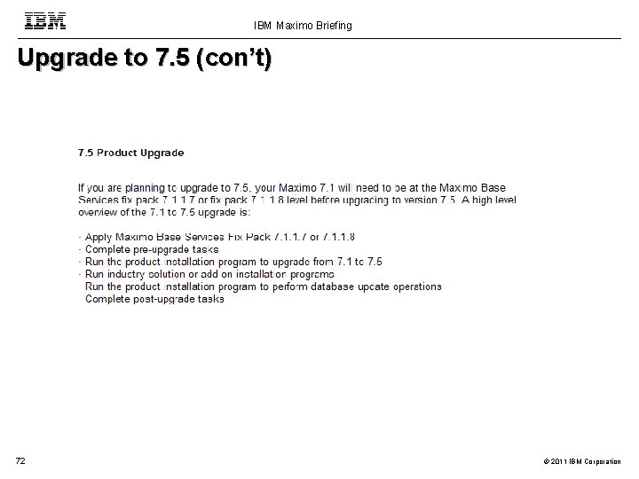 IBM Maximo Briefing Upgrade to 7. 5 (con’t) 72 © 2011 IBM Corporation 