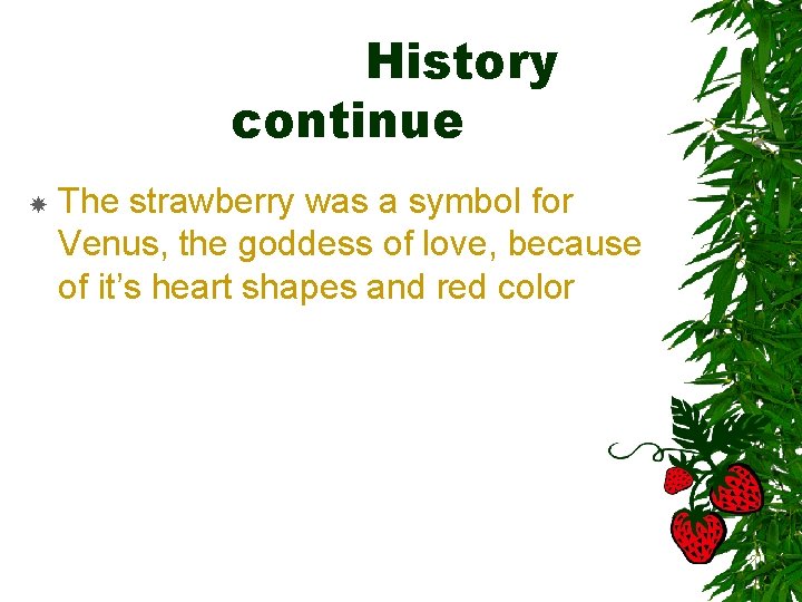 History continue The strawberry was a symbol for Venus, the goddess of love, because