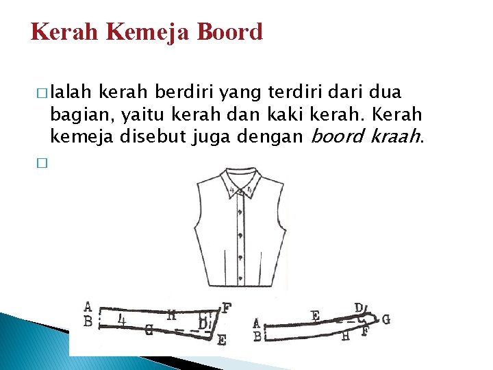 Kerah Kemeja Boord � Ialah kerah berdiri yang terdiri dari dua bagian, yaitu kerah