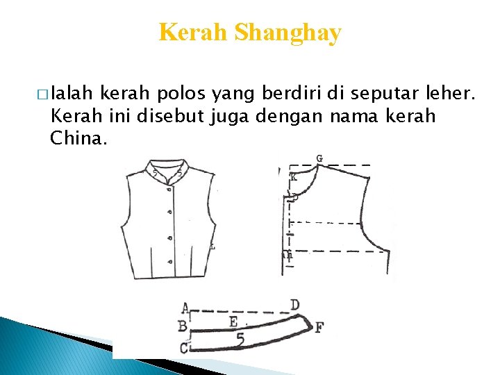 Kerah Shanghay � Ialah kerah polos yang berdiri di seputar leher. Kerah ini disebut Kerah Shanghay � Ialah kerah polos yang berdiri di seputar leher. Kerah ini disebut