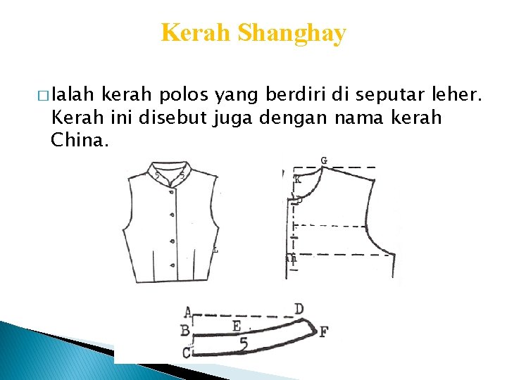 Kerah Shanghay � Ialah kerah polos yang berdiri di seputar leher. Kerah ini disebut