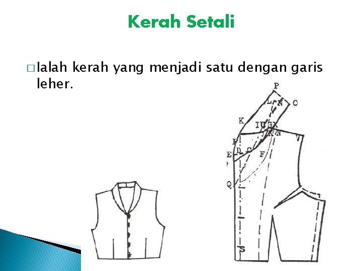 Kerah Setali � Ialah kerah yang menjadi satu dengan garis leher. Kerah Setali � Ialah kerah yang menjadi satu dengan garis leher.