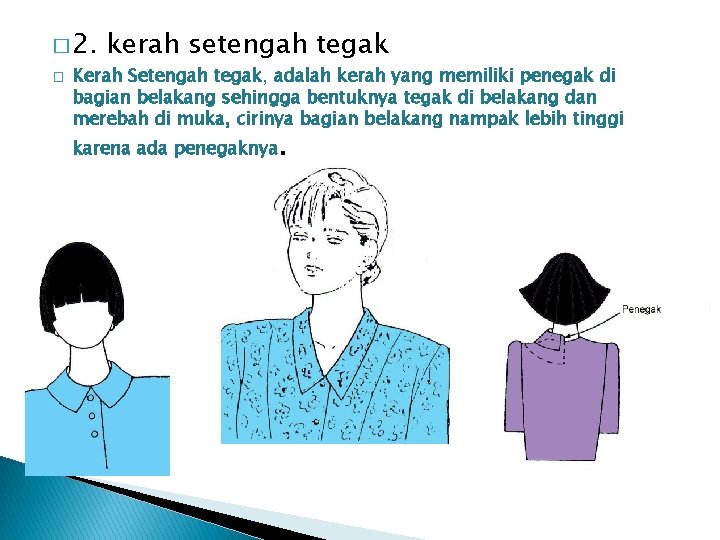 � 2. � kerah setengah tegak Kerah Setengah tegak, adalah kerah yang memiliki penegak � 2. � kerah setengah tegak Kerah Setengah tegak, adalah kerah yang memiliki penegak