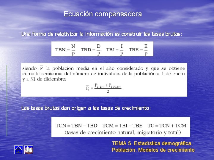 Ecuación compensadora Una forma de relativizar la información es construir las tasas brutas: Las